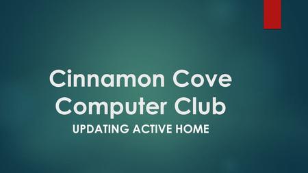 Cinnamon Cove Computer Club UPDATING ACTIVE HOME.