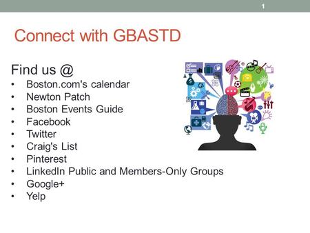 Connect with GBASTD 1 Find Boston.com's calendar Newton Patch Boston Events Guide Facebook Twitter Craig's List Pinterest LinkedIn Public and Members-Only.