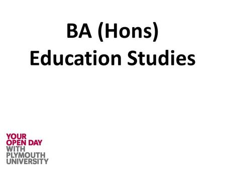 BA (Hons) Education Studies. What is Education Studies? What is the BA (Hons) Education Studies course at Plymouth like? Academic study of education in.