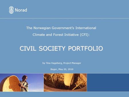 CIVIL SOCIETY PORTFOLIO The Norwegian Governments International Climate and Forest Initiative (CFI): CIVIL SOCIETY PORTFOLIO by Tina Hageberg, Project.