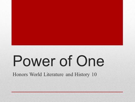 Power of One Honors World Literature and History 10.