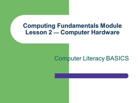 Computing Fundamentals Module Lesson 2 — Computer Hardware