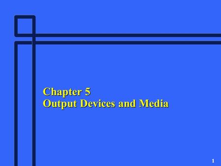 1 Chapter 5 Output Devices and Media. 2 The Basics of Output n Output is processed data, usually text, graphics, or sound, that can be used immediately.