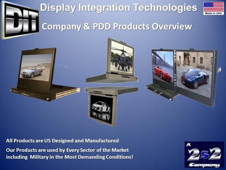 All Products are US Designed and Manufactured Our Products are used by Every Sector of the Market including Military in the Most Demanding Conditions!