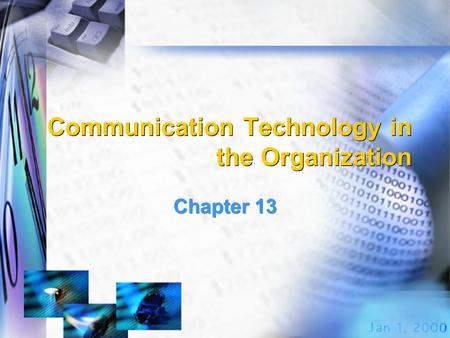 Communication Technology in the Organization Chapter 13.