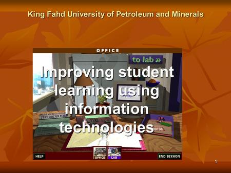 1 Improving student learning using information technologies King Fahd University of Petroleum and Minerals.