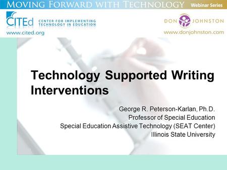 Technology Supported Writing Interventions George R. Peterson-Karlan, Ph.D. Professor of Special Education Special Education Assistive Technology (SEAT.