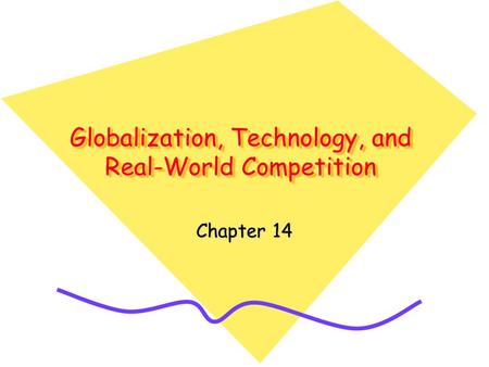 Globalization, Technology, and Real-World Competition