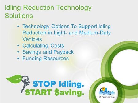 1 Idling Reduction Technology Solutions Technology Options To Support Idling Reduction in Light- and Medium-Duty Vehicles Calculating Costs Savings and.