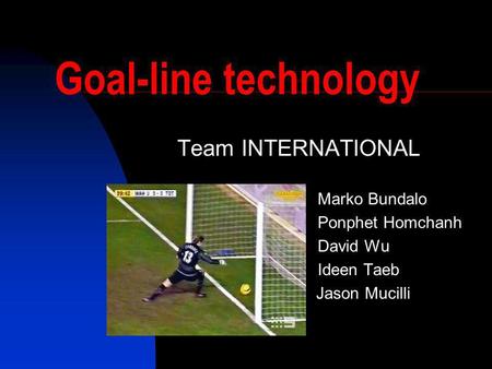 Goal-line technology Team INTERNATIONAL Marko Bundalo Ponphet Homchanh