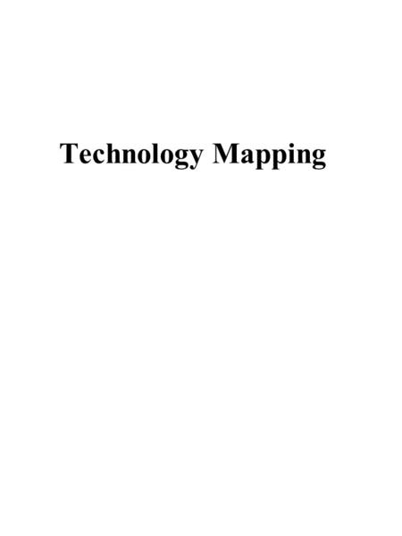 Technology Mapping. Perform the final gate selection from a particular library Two basic approaches 1. ruled based technique 2. graph covering technique.