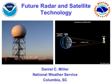 Future Radar and Satellite Technology Daniel C. Miller National Weather Service Columbia, SC.