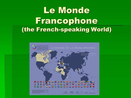 Le Monde Francophone (the French-speaking World)