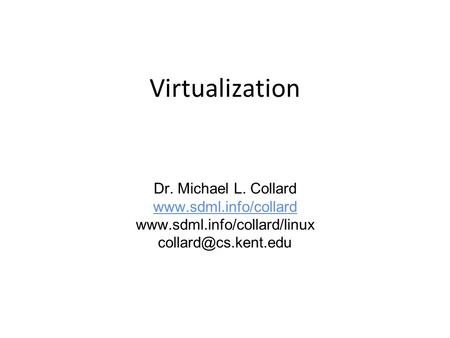 Virtualization Dr. Michael L. Collard
