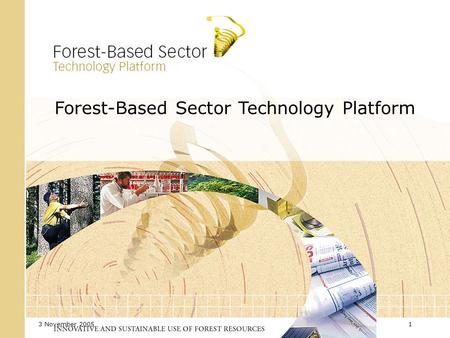 3 November 20051 Forest-Based Sector Technology Platform.