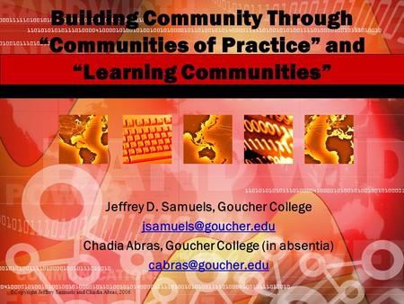 Building Community Through Communities of Practice and Learning Communities Jeffrey D. Samuels, Goucher College Chadia Abras, Goucher.