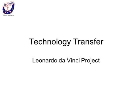 Technology Transfer Leonardo da Vinci Project. Transfer of technological innovation in the context of cooperation between undertakings and universities.