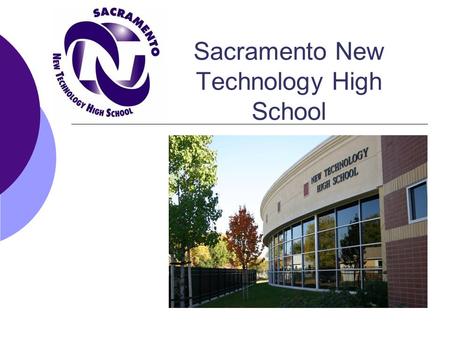 Sacramento New Technology High School. Who are we? Gates Replication of Napa New Technology High School Part of a plan to provide choice for urban, inner.