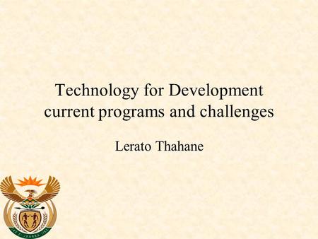 Technology for Development current programs and challenges Lerato Thahane.