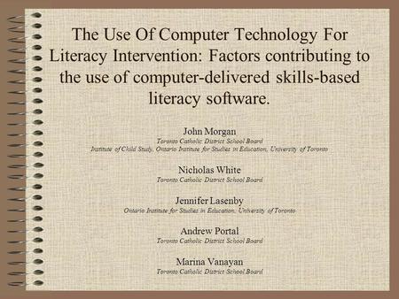 The Use Of Computer Technology For Literacy Intervention: Factors contributing to the use of computer-delivered skills-based literacy software. John Morgan.