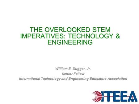 THE OVERLOOKED STEM IMPERATIVES: TECHNOLOGY & ENGINEERING