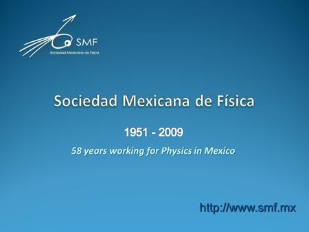 58 years working for Physics in Mexico