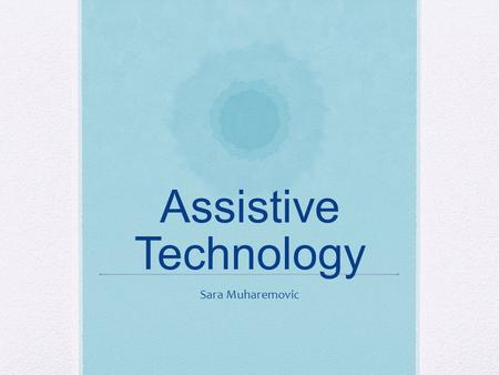 Assistive Technology Sara Muharemovic. If your face is like this, FEAR NOT!