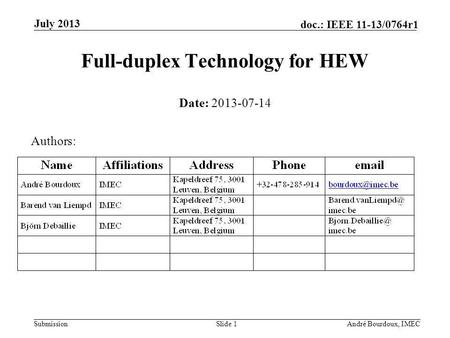Submission doc.: IEEE 11-13/0764r1 July 2013 André Bourdoux, IMECSlide 1 Full-duplex Technology for HEW Date: 2013-07-14 Authors: