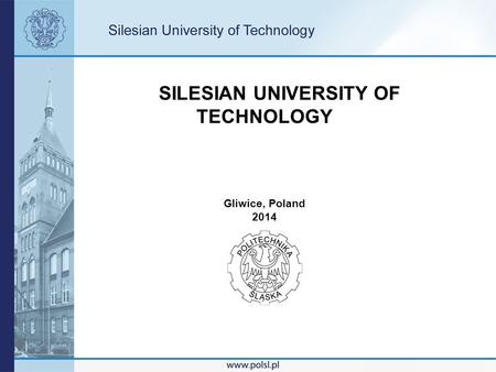 SILESIAN UNIVERSITY OF TECHNOLOGY Gliwice, Poland 2014.