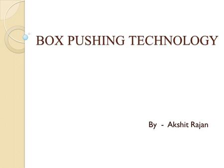 BOX PUSHING TECHNOLOGY
