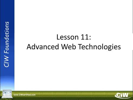 Copyright © 2004 ProsoftTraining, All Rights Reserved. Lesson 11: Advanced Web Technologies.