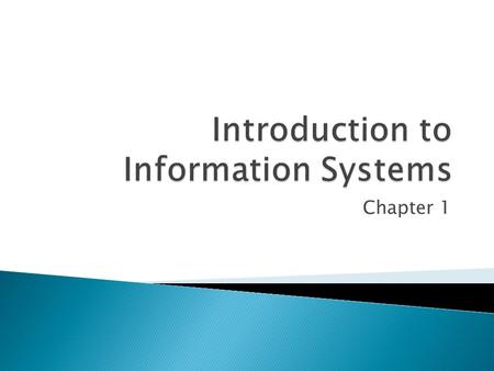 Chapter 1. 1.1 Why Should I Study Information Systems? 1.2 Overview of Computer-Based Information Systems 1.3 How Does IT Impact Organizations? 1.4 Why.