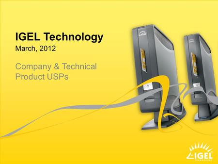 IGEL Technology March, 2012 Company & Technical Product USPs.