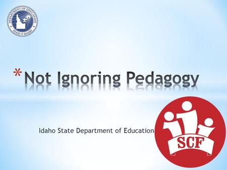 Idaho State Department of Education. Pedagogical Content Knowledge Pedagogical Knowledge Content Knowledge Content Knowledge: Teachers know and understand.