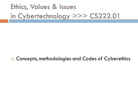Ethics, Values & Issues in Cybertechnology >>> CS222.01
