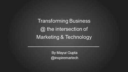 Transforming the intersection of Marketing & Technology By Mayur