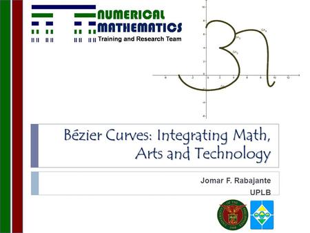 Bézier Curves: Integrating Math, Arts and Technology Jomar F. Rabajante UPLB.