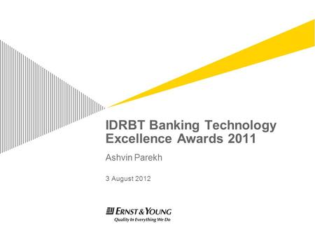 IDRBT Banking Technology Excellence Awards 2011 Ashvin Parekh 3 August 2012.