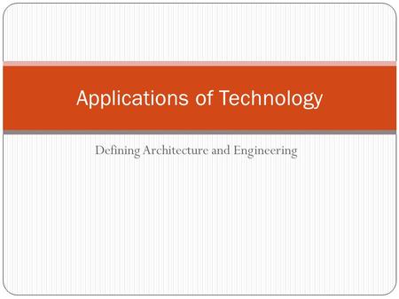 Defining Architecture and Engineering Applications of Technology.
