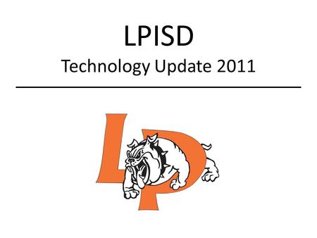 LPISD Technology Update 2011. Technology Work Orders When should you submit a Technology Work Order? Moving technology equipment Issues with the LPISD.