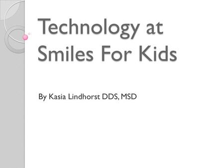 Technology at Smiles For Kids By Kasia Lindhorst DDS, MSD.
