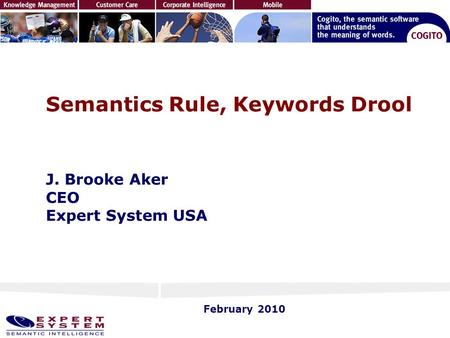 Semantics Rule, Keywords Drool J. Brooke Aker CEO Expert System USA February 2010.