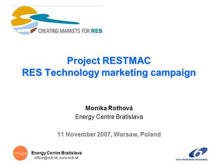 Energy Centre Bratislava  Project RESTMAC RES Technology marketing campaign Monika Rothová Energy Centre Bratislava 11 November.