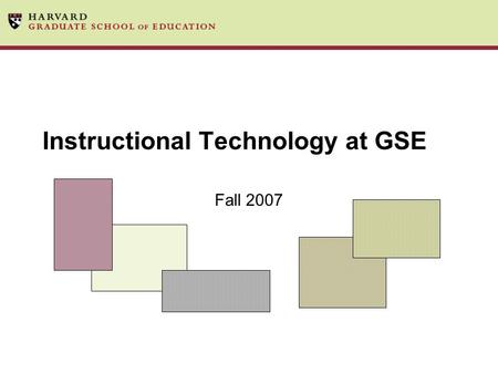 Instructional Technology at GSE Fall 2007. At a Glance Our Team Our Mission Our Process Our Clients Our ePlatform Our Facilities Our Services Our Outreach.