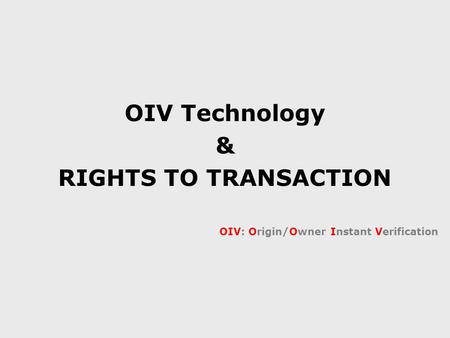 OIV Technology & RIGHTS TO TRANSACTION OIV: Origin/Owner Instant Verification.