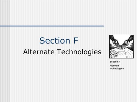 Section F Alternate technologies Section F Alternate Technologies.