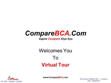 Ph: 0278 – 3007006 / 2227006 BBA tuitions CHIRAG SIR ILA Academy Mob.: 9825428371 www.CompareBCA.com CompareBCA.Com Aapne Compare Kiya Kya Welcomes You.