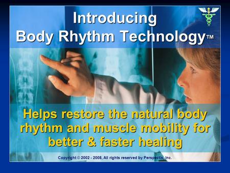Introducing Body Rhythm Technology Introducing Body Rhythm Technology Helps restore the natural body rhythm and muscle mobility for better & faster healing.