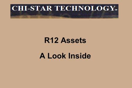 R12 Assets A Look Inside SM. Copyright © 2008 Chi-Star Technology SM -2- High-Level Overview R12 Setups –Subledger Accounting –ADI Templates –XML Reports.