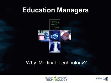 Education Managers Why Medical Technology?. Medical Technology … Devices and Equipment Drugs Techniques Ethos of PHSE An ideal platform for gender friendly.
